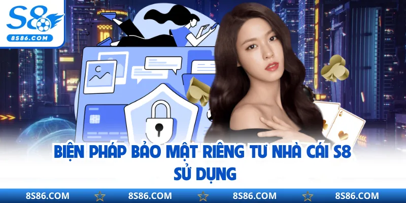 Biện pháp bảo mật riêng tư nhà cái S8 sử dụng