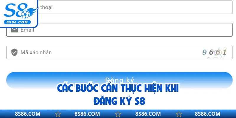 Các bước cần thực hiện khi đăng ký S8