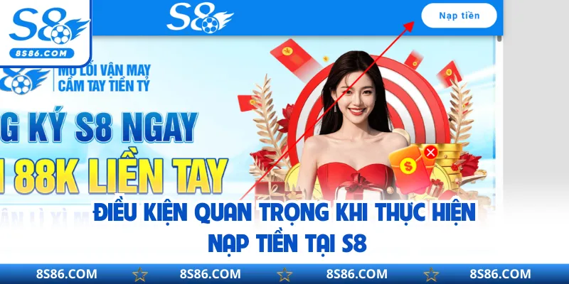 Điều kiện quan trọng khi thực hiện nạp tiền tại S8