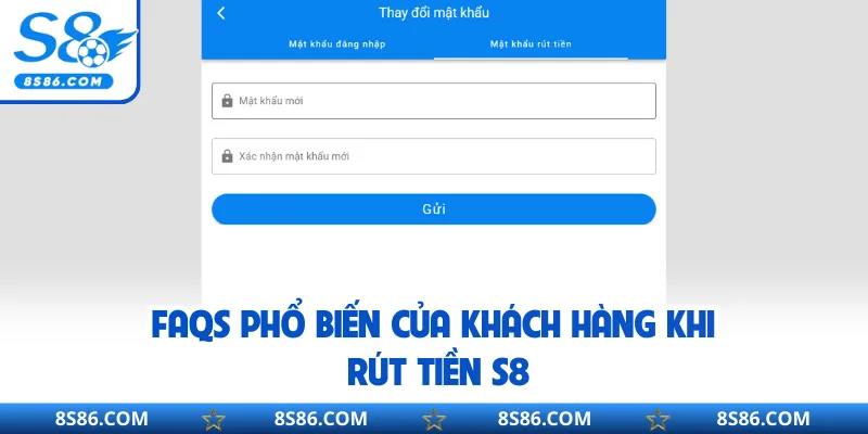 FAQs phổ biến của khách hàng khi rút tiền S8 