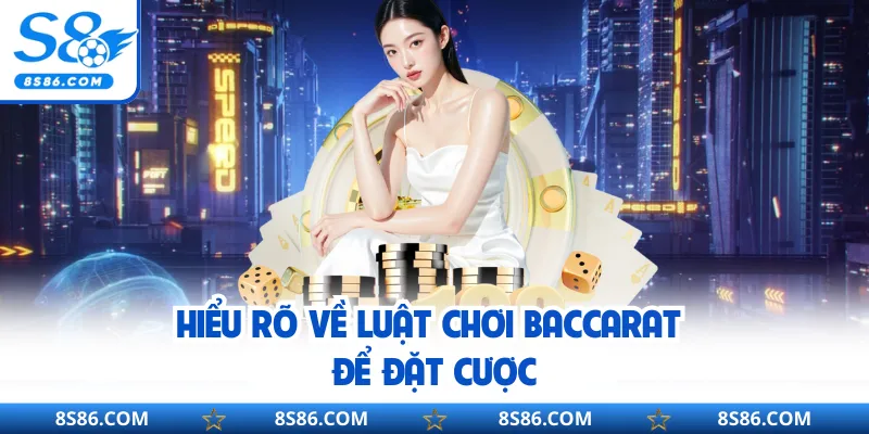 Hiểu rõ về luật chơi Baccarat để đặt cược