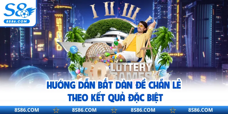 Hướng dẫn bắt dàn đề chẵn lẻ theo kết quả đặc biệt