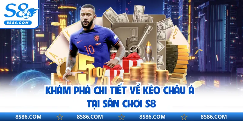 Khám phá chi tiết về kèo châu Á tại sân chơi S8