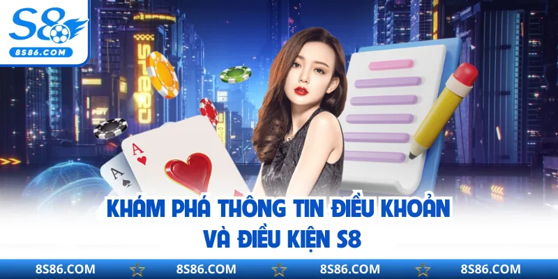Khám phá thông tin điều khoản và điều kiện S8
