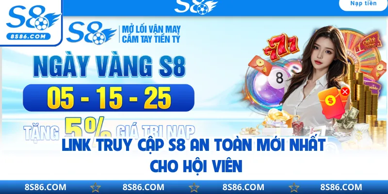 Link truy cập S8 an toàn mới nhất cho hội viên