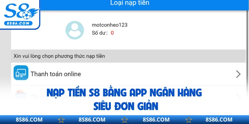 Nạp tiền S8 bằng app ngân hàng siêu đơn giản