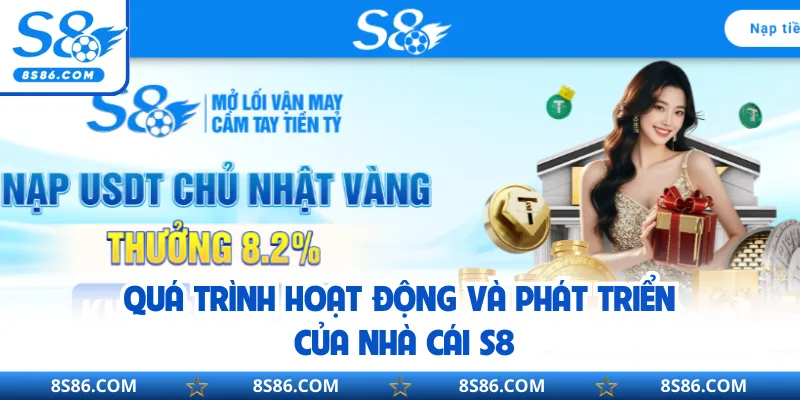 Quá trình hoạt động và phát triển của nhà cái S8