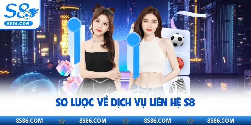 Sơ lược về dịch vụ liên hệ S8