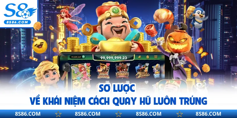 Sơ lược về khái niệm cách quay hũ luôn trúng