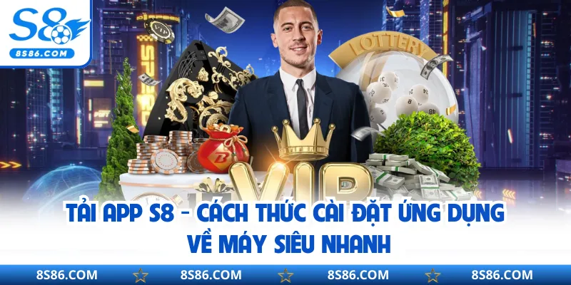 Tải App S8 - Cách Thức Cài Đặt Ứng Dụng Về Máy Siêu Nhanh