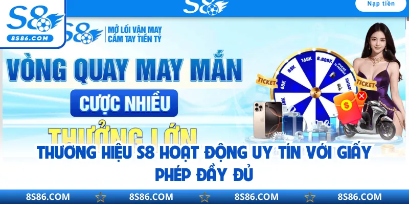 Thương hiệu S8 hoạt động uy tín với giấy phép đầy đủ