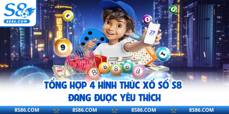 Tổng hợp 4 hình thức xổ số S8 đang được yêu thích