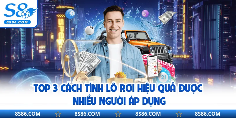 Top 3 cách tính lô rơi hiệu quả được nhiều người áp dụng